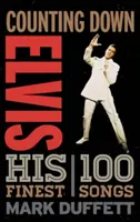 La cuenta atrás de Elvis: sus 100 mejores canciones - Counting Down Elvis: His 100 Finest Songs