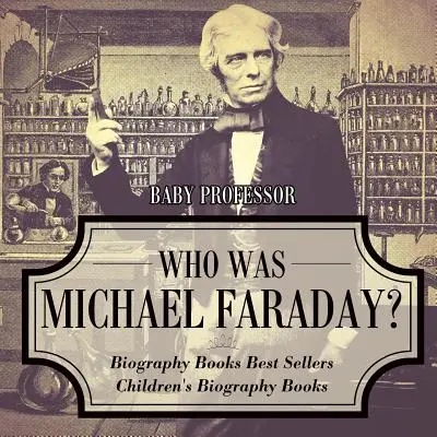 ¿Quién fue Michael Faraday? Libros de Biografía Los Más Vendidos Libros de Biografía para Niños - Who Was Michael Faraday? Biography Books Best Sellers Children's Biography Books
