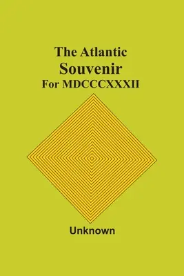 The Atlantic Souvenir: Para Mdcccxxxii - The Atlantic Souvenir: For Mdcccxxxii