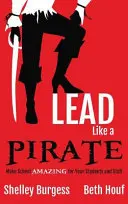 Lidera como un PIRATA: Haz que la escuela sea INCREÍBLE para tus alumnos y tu personal - Lead Like a PIRATE: Make School AMAZING for Your Students and Staff