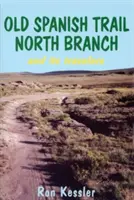 Rama Norte del Camino Español: Historias de la exploración del suroeste americano - Old Spanish Trail North Branch: Stories of the Exploration of the American Southwest