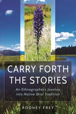 Llevar adelante las historias: El viaje de un etnógrafo a la tradición oral nativa - Carry Forth the Stories: An Ethnographer's Journey Into Native Oral Tradition