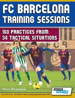 Sesiones de entrenamiento del FC Barcelona: 160 Prácticas de 34 Situaciones Tácticas - FC Barcelona Training Sessions: 160 Practices from 34 Tactical Situations