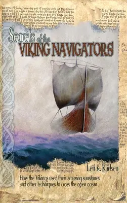 Secretos de los navegantes vikingos: Cómo los vikingos utilizaron sus asombrosas piedras solares y otras técnicas para cruzar el océano abierto - Secrets of the Viking Navigators: How the Vikings Used Their Amazing Sunstones and Other Techniques to Cross the Open Ocean