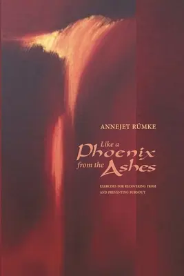 Como el ave Fénix de las cenizas: Ejercicios para recuperarse del agotamiento y prevenirlo - Like a Phoenix from the Ashes: Exercises for Recovering from and Preventing Burnout