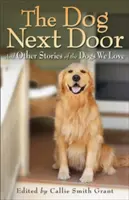 El perro de al lado: Y otras historias de perros que amamos - The Dog Next Door: And Other Stories of the Dogs We Love