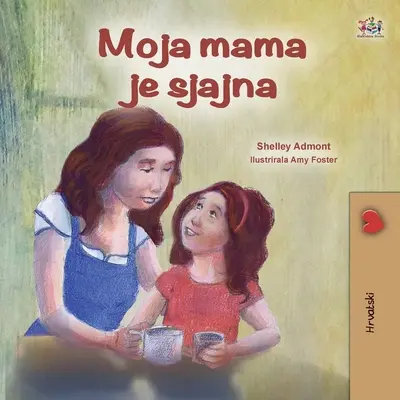 My Mom is Awesome (Libro infantil en croata) - My Mom is Awesome (Croatian Children's Book)