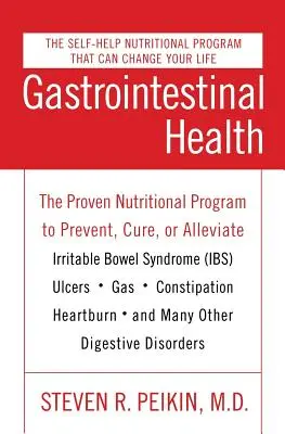 Salud Gastrointestinal Tercera Edición: El Programa Nutricional Probado para Prevenir, Curar o Aliviar el Síndrome del Intestino Irritable (Ibs), Úlceras, Gases, Cons - Gastrointestinal Health Third Edition: The Proven Nutritional Program to Prevent, Cure, or Alleviate Irritable Bowel Syndrome (Ibs), Ulcers, Gas, Cons