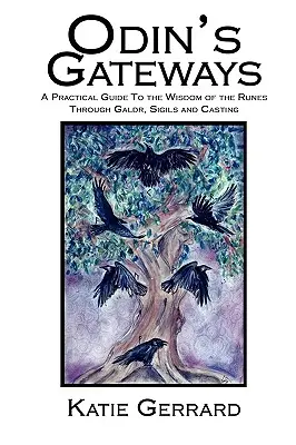 Las puertas de Odín: Una Guía Práctica a la Sabiduría de las Runas a través de Galdr, Sigils y Lanzamientos - Odin's Gateways: A Practical Guide to the Wisdom of the Runes Through Galdr, Sigils and Casting