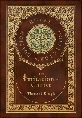 La imitación de Cristo (Edición Real para Coleccionistas) (Anotada) (Tapa dura plastificada con sobrecubierta) - The Imitation of Christ (Royal Collector's Edition) (Annotated) (Case Laminate Hardcover with Jacket)