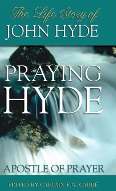 Hyde orante, apóstol de la oración: La vida de John Hyde - Praying Hyde, Apostle of Prayer: The Life Story of John Hyde