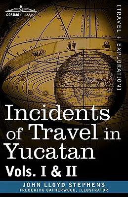 Incidentes de viaje en Yucatán, Vols. I y II - Incidents of Travel in Yucatan, Vols. I and II