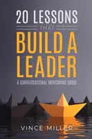 20 lecciones que forjan a un líder: Una guía de orientación conversacional - 20 Lessons that Build a Leader: A Conversational Mentoring Guide