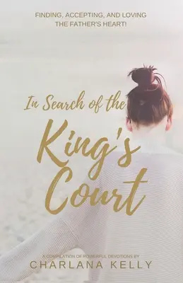 En Busca de la Corte del Rey: ¡Encontrar, aceptar y amar el corazón del Padre! - In Search of the King's Court: Finding, accepting, and loving the Father's heart!