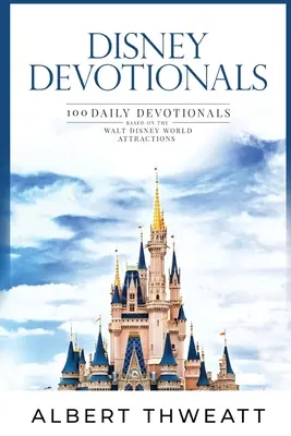 Devocionarios Disney: 100 devocionales diarios basados en las atracciones de Walt Disney World - Disney Devotionals: 100 Daily Devotionals Based on the Walt Disney World Attractions