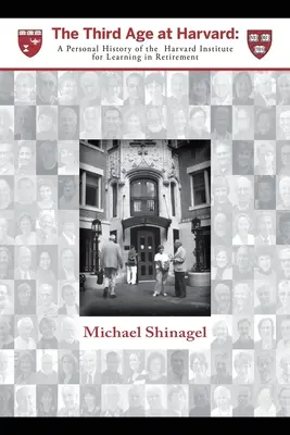 La tercera edad en Harvard: Historia personal del Instituto de Harvard para el Aprendizaje en la Jubilación - The Third Age at Harvard: A Personal History of the Harvard Institute for Learning in Retirement