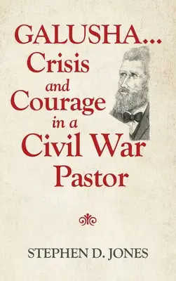 Galusha ...Crisis y coraje en un pastor de la guerra civil - Galusha ...Crisis and Courage in a Civil War Pastor