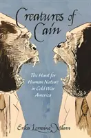 Criaturas de Caín: La caza de la naturaleza humana en la América de la Guerra Fría - Creatures of Cain: The Hunt for Human Nature in Cold War America