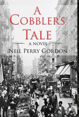 A Cobbler's Tale: Historia de supervivencia de inmigrantes judíos, de Europa del Este al Lower East Side de Nueva York - A Cobbler's Tale: Jewish Immigrants Story of Survival, from Eastern Europe to New York's Lower East Side