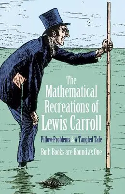 Las recreaciones matemáticas de Lewis Carroll: Problemas de almohada y un cuento enredado - The Mathematical Recreations of Lewis Carroll: Pillow Problems and a Tangled Tale
