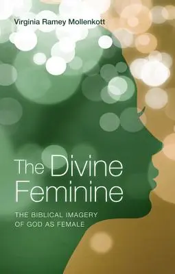 El divino femenino: La imagen bíblica de Dios como mujer - The Divine Feminine: The Biblical Imagery of God as Female