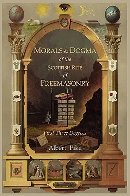 Moral y Dogma del Rito Escocés Antiguo y Aceptado de la Masonería: Los Tres Primeros Grados - Morals and Dogma of the Ancient and Accepted Scottish Rite of Freemasonry: First Three Degrees