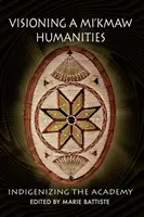 Una visión de las humanidades mi'kmaw: Indigenizar la Academia - Visioning a Mi'kmaw Humanities: Indigenizing the Academy