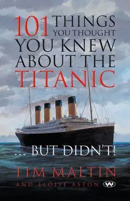 101 cosas que creías saber sobre el Titanic... pero no lo sabías - 101 Things You Thought You Knew About the Titanic ... But Didn't