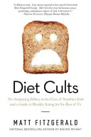 Cultos a la dieta: La sorprendente falacia en la base de las modas nutricionales y una guía de alimentación saludable para el resto de nosotros - Diet Cults: The Surprising Fallacy at the Core of Nutrition Fads and a Guide to Healthy Eating for the Rest of Us