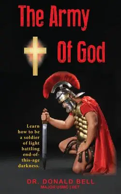El Ejército de Dios: Aprende a ser un soldado de la luz luchando contra las tinieblas del fin de los tiempos. - The Army of God: Learn how to be a soldier of light battling end-of-this-age darkness.