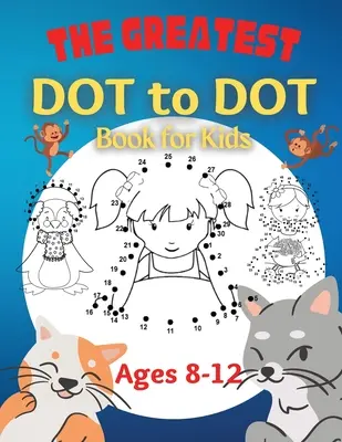 El mejor libro de conectar los puntos para niños de 8 a 12 años: 100 divertidos libros de conectar los puntos para niños de 8, 9, 10, 11 y 12 años. - The Greatest Dot to Dot Book for Kids Ages 8-12: 100 Fun Connect The Dots Books for Kids Age 8, 9, 10, 11, 12 Kids Dot To Dot Puzzles With Colorable P