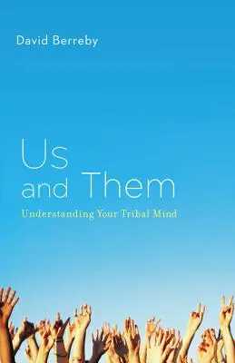 Nosotros y ellos: cómo entender su mente tribal - Us and Them: Understanding Your Tribal Mind
