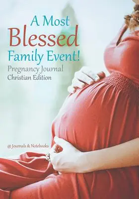 Un acontecimiento familiar de lo más feliz Diario del embarazo Edición cristiana - A Most Blessed Family Event! Pregnancy Journal Christian Edition