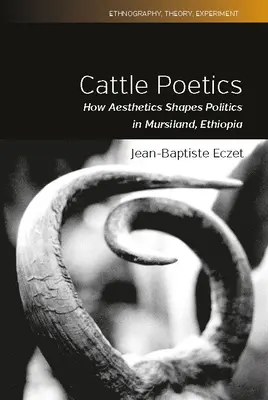 Poética ganadera: La estética y la política en Mursiland (Etiopía) - Cattle Poetics: How Aesthetics Shapes Politics in Mursiland, Ethiopia