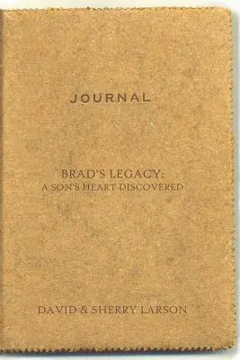 El legado de Brad: El corazón de un hijo al descubierto - Brad's Legacy: A Son's Heart Discovered