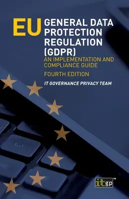 Reglamento General de Protección de Datos de la UE (RGPD): Guía de aplicación y cumplimiento - EU General Data Protection Regulation (GDPR): An implementation and compliance guide