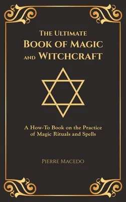 El Libro Definitivo de Magia y Brujería: Un libro de instrucciones sobre la práctica de rituales y hechizos mágicos (Edición con cubierta especial) - The Ultimate Book of Magic and Witchcraft: A How-To Book on the Practice of Magic Rituals and Spells (Special Cover Edition)