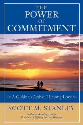 El poder del compromiso: Guía para un amor activo y duradero - The Power of Commitment: A Guide to Active, Lifelong Love
