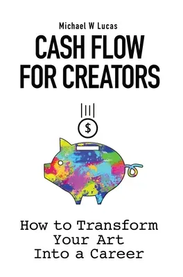 Flujo de caja para creadores: Cómo transformar tu arte en una carrera - Cash Flow for Creators: How to Transform your Art into a Career