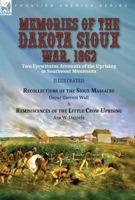 Recuerdos de la guerra Dakota Sioux, 1862: Two Eyewitness Accounts of the Uprising in Southwest Minnesota----Recollections of the Sioux Massacre by Oscar - Memories of the Dakota Sioux War, 1862: Two Eyewitness Accounts of the Uprising in Southwest Minnesota----Recollections of the Sioux Massacre by Oscar