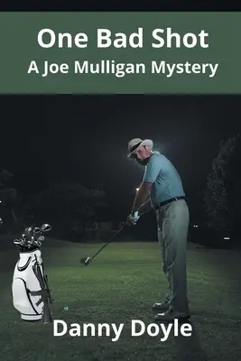 Un mal tiro - Un misterio de Joe Mulligan - One Bad Shot - A Joe Mulligan Mystery