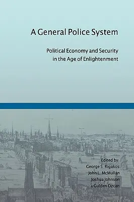 Un Sistema General de Policía: Economía política y seguridad en el Siglo de las Luces - A General Police System: Political Economy and Security in the Age of Enlightenment