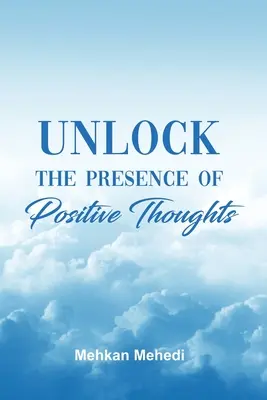 Desbloquea la presencia de los pensamientos positivos - Unlock the Presence of Positive Thoughts