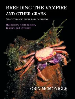 Cría del vampiro y otros cangrejos: (Brachyura y Anomura en cautividad) - Breeding the Vampire and Other Crabs: (Brachyura and Anomura in Captivity)