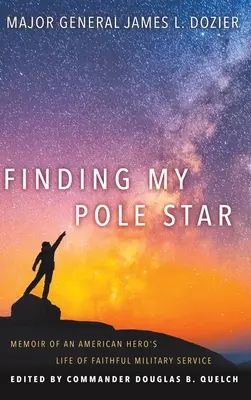 Buscando mi estrella polar: Memorias de la vida de un héroe americano de fiel servicio militar y como activo líder empresarial y comunitario - Finding My Pole Star: Memoir of an American hero's life of faithful military service and as an active business and community leader