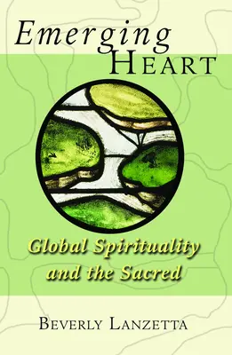 Corazón emergente: Espiritualidad global y lo sagrado - Emerging Heart: Global Spirituality and the Sacred