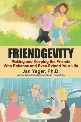 Amistad: Cómo hacer y conservar los amigos que mejoran e incluso prolongan tu vida - Friendgevity: Making and Keeping the friends Who Enhance and Even Extend Your Life