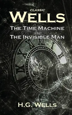 Clásicos de Wells: La máquina del tiempo y El hombre invisible - Classic Wells: The Time Machine and The Invisible Man