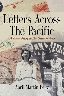 Cartas a través del Pacífico: Una historia de amor en tiempos de guerra - Letters Across The Pacific: A Love Story In The Time Of War