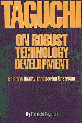 Taguchi en el desarrollo de la calidad robusta: la ingeniería de la calidad en la corriente ascendente - Taguchi on Robust Quality Development Bringing Quality Engineering Upstream